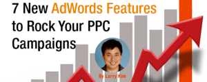 Larry Kim presents 7 new Adwords features to rock your ppc